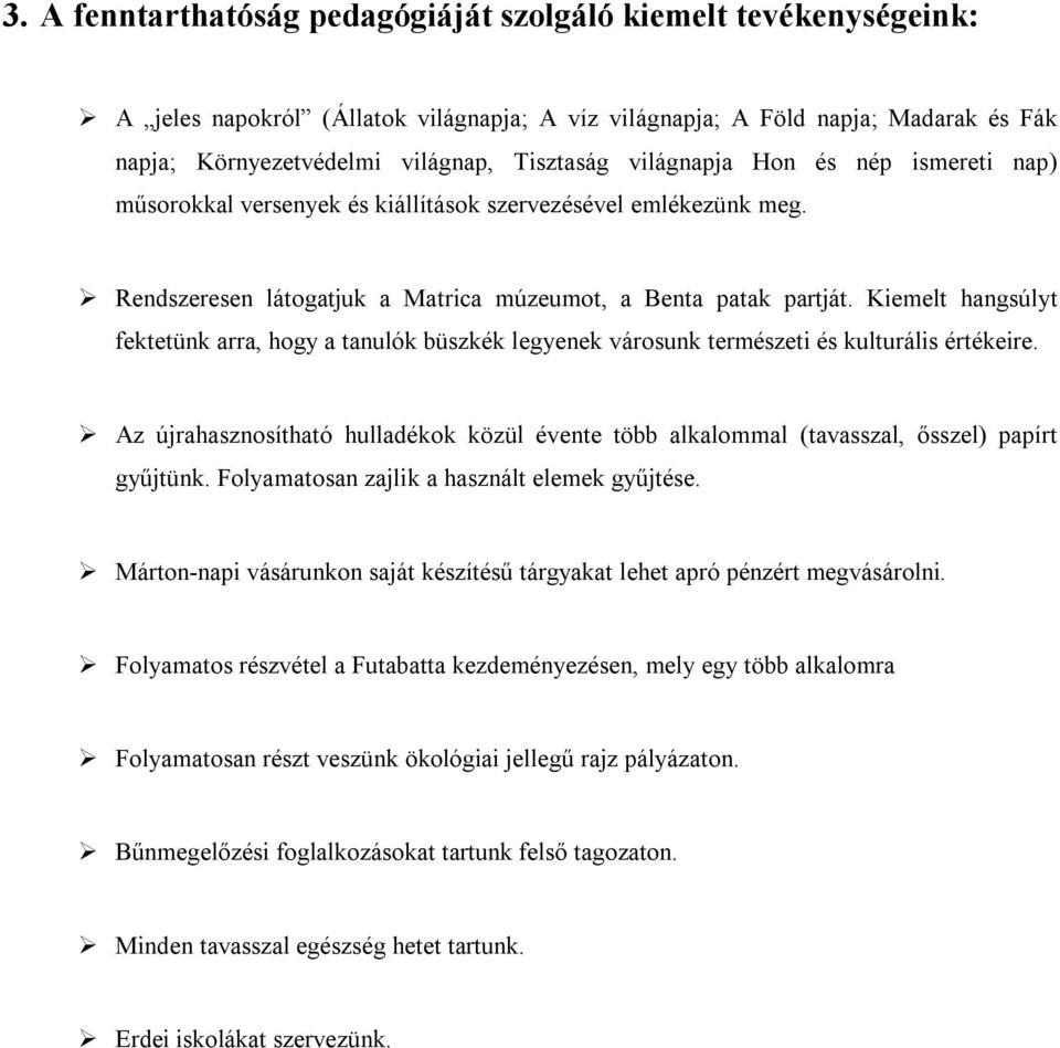 Kiemelt hangsúlyt fektetünk arra, hogy a tanulók büszkék legyenek városunk természeti és kulturális értékeire.