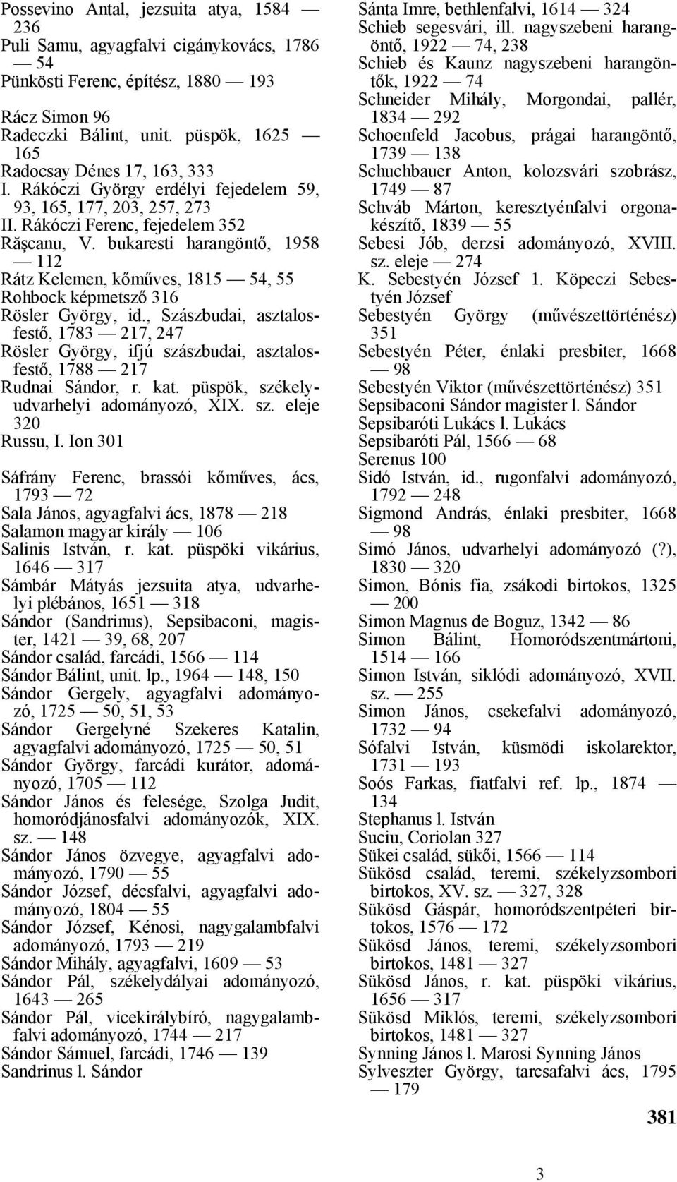 bukaresti harangöntő, 1958 112 Rátz Kelemen, kőműves, 1815 54, 55 Rohbock képmetsző 316 Rösler György, id.