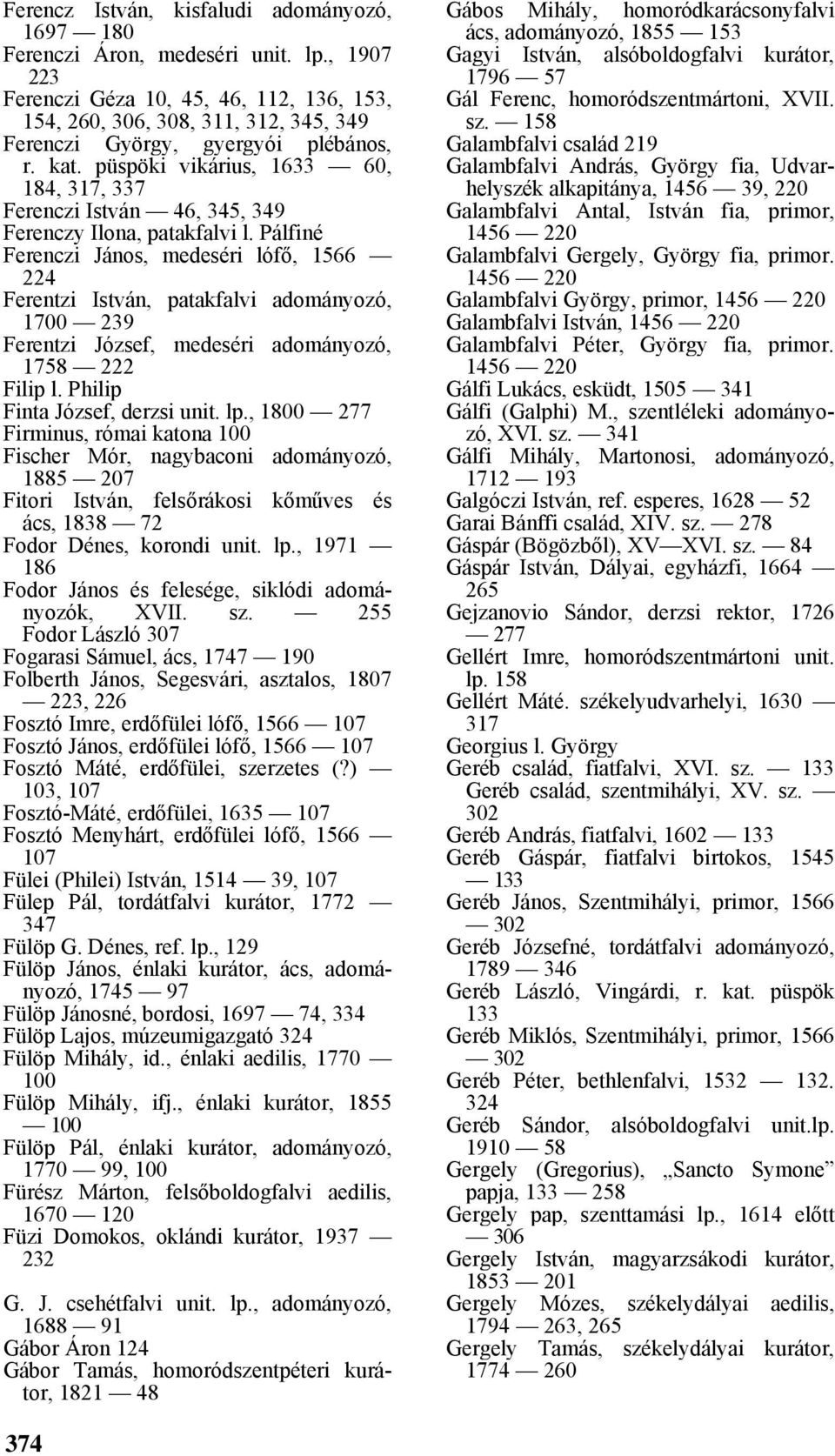 püspöki vikárius, 1633 60, 184, 317, 337 Ferenczi István 46, 345, 349 Ferenczy Ilona, patakfalvi l.