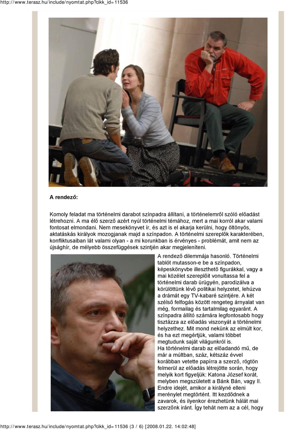Nem mesekönyvet ír, és azt is el akarja kerülni, hogy öltönyös, aktatáskás királyok mozogjanak majd a színpadon.