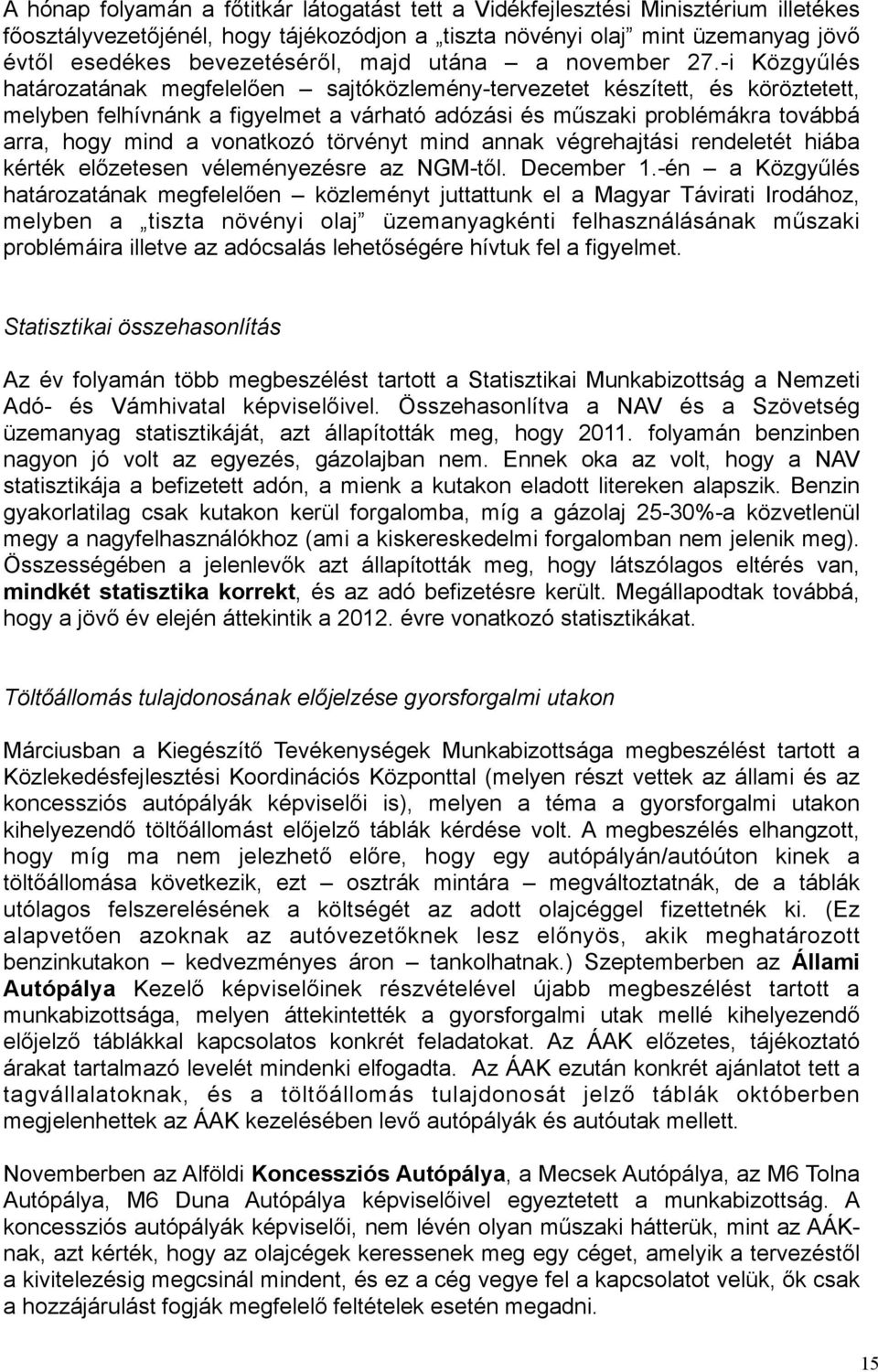 -i Közgyűlés határozatának megfelelően sajtóközlemény-tervezetet készített, és köröztetett, melyben felhívnánk a figyelmet a várható adózási és műszaki problémákra továbbá arra, hogy mind a vonatkozó