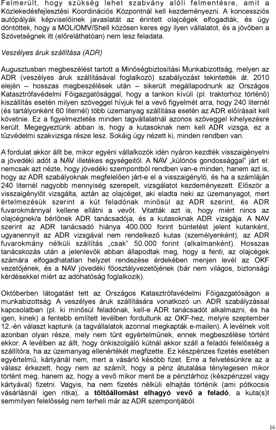 (előreláthatóan) nem lesz feladata.