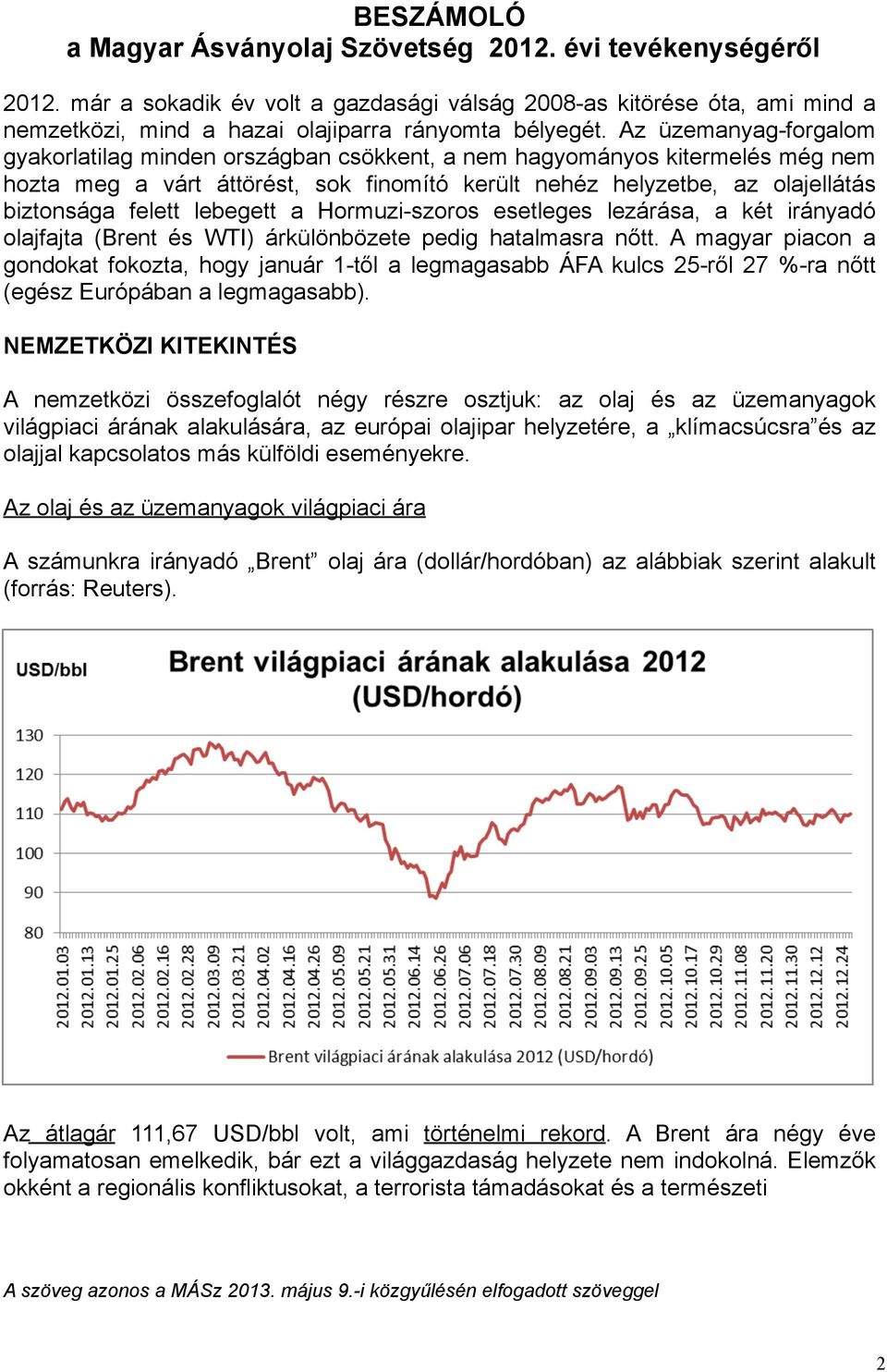 lebegett a Hormuzi-szoros esetleges lezárása, a két irányadó olajfajta (Brent és WTI) árkülönbözete pedig hatalmasra nőtt.