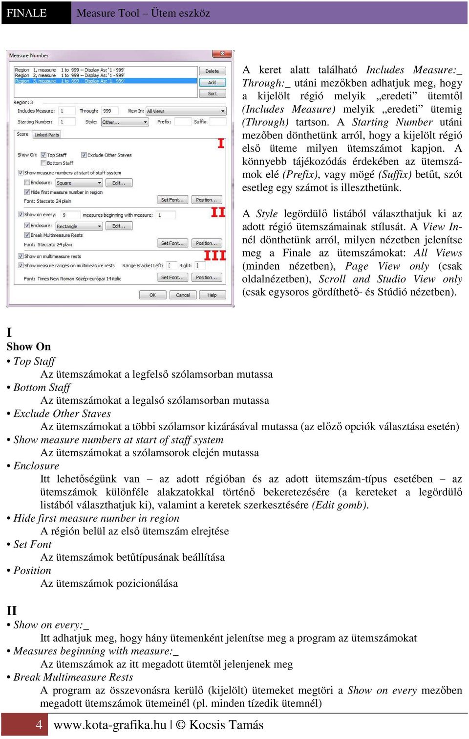 A könnyebb tájékozódás érdekében az ütemszámok elé (Prefix), vagy mögé (Suffix) betűt, szót esetleg egy számot is illeszthetünk.