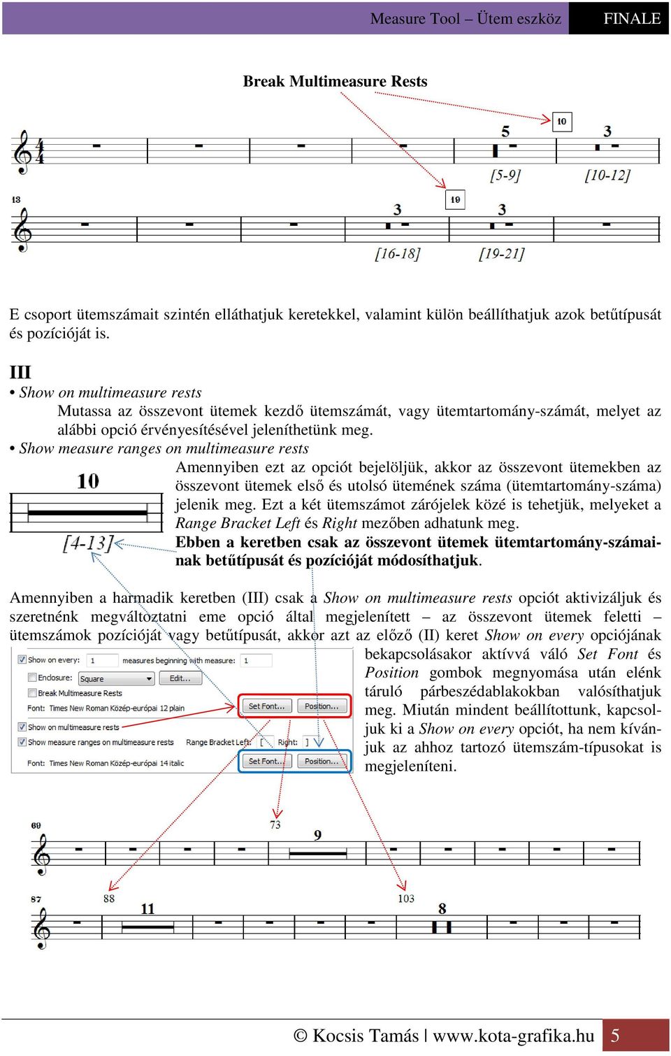 Show measure ranges on multimeasure rests Amennyiben ezt az opciót bejelöljük, akkor az összevont ütemekben az összevont ütemek első és utolsó ütemének száma (ütemtartomány-száma) jelenik meg.