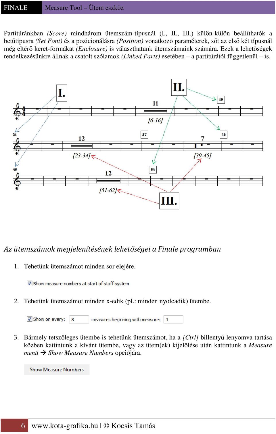 számára. Ezek a lehetőségek rendelkezésünkre állnak a csatolt szólamok (Linked Parts) esetében a partitúrától függetlenül is. Az ütemszámok megjelenítésének lehetőségei a Finale programban 1.