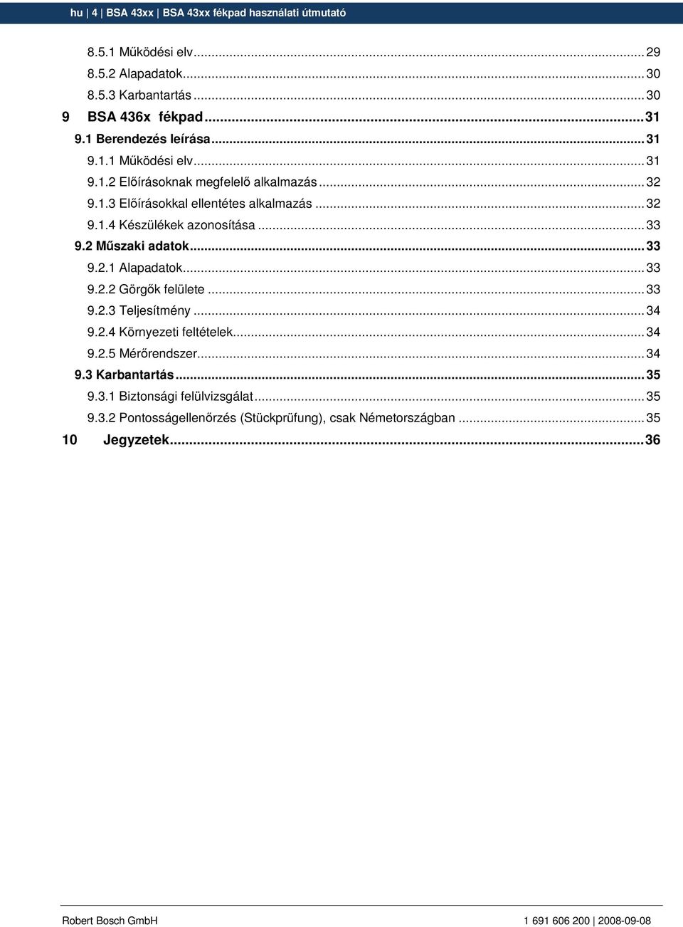 .. 33 9.2 Mőszaki adatok... 33 9.2.1 Alapadatok... 33 9.2.2 Görgık felülete... 33 9.2.3 Teljesítmény... 34 9.2.4 Környezeti feltételek... 34 9.2.5 Mérırendszer.