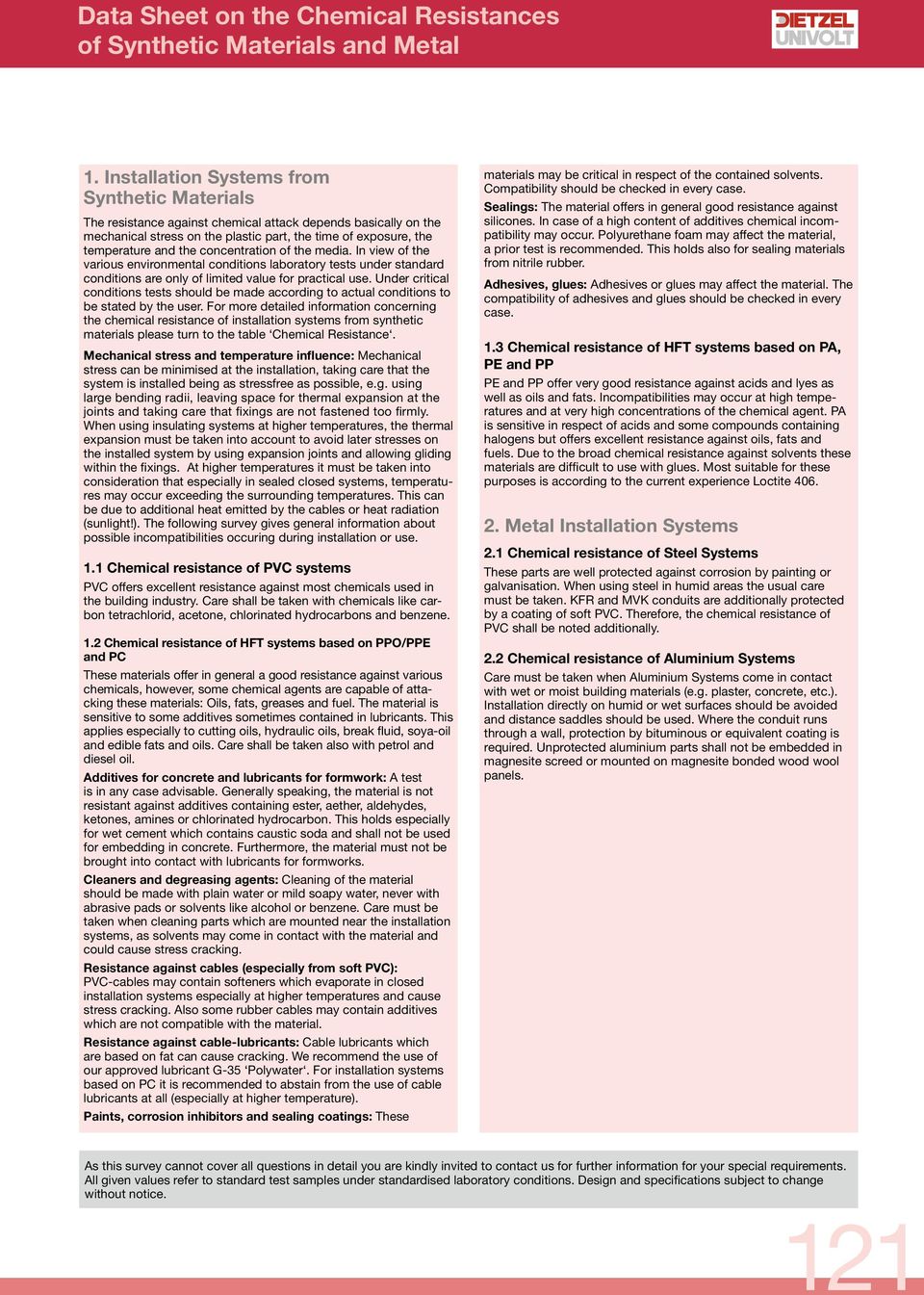 concentration of the media. In view of the various environmental conditions laboratory tests under standard conditions are only of limited value for practical use.
