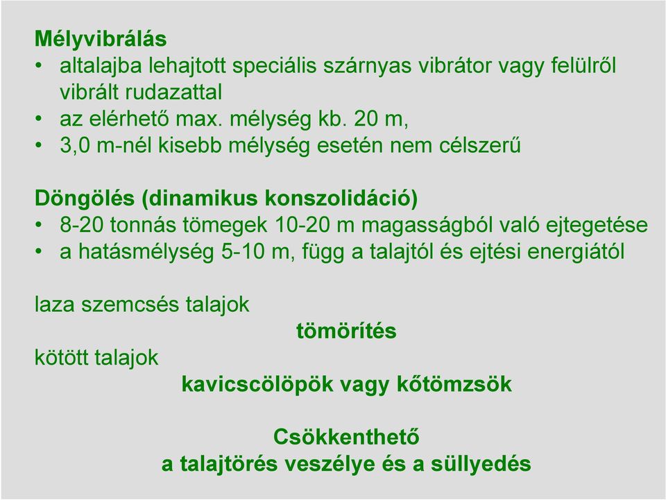 20 m, 3,0 m-nél kisebb mélység esetén nem célszerő Döngölés (dinamikus konszolidáció) 8-20 tonnás tömegek 10-20