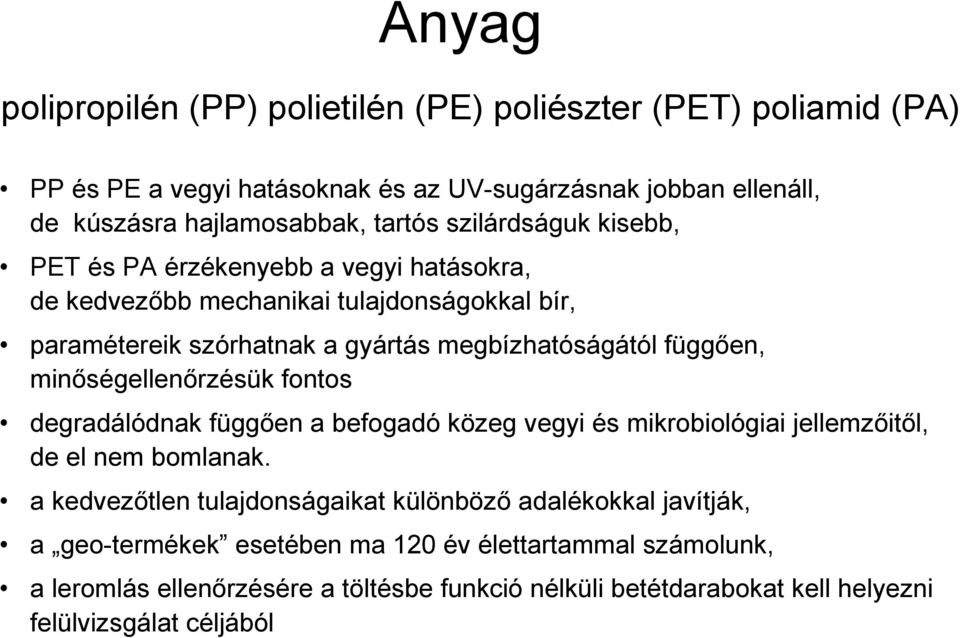 minıségellenırzésük fontos degradálódnak függıen a befogadó közeg vegyi és mikrobiológiai jellemzıitıl, de el nem bomlanak.