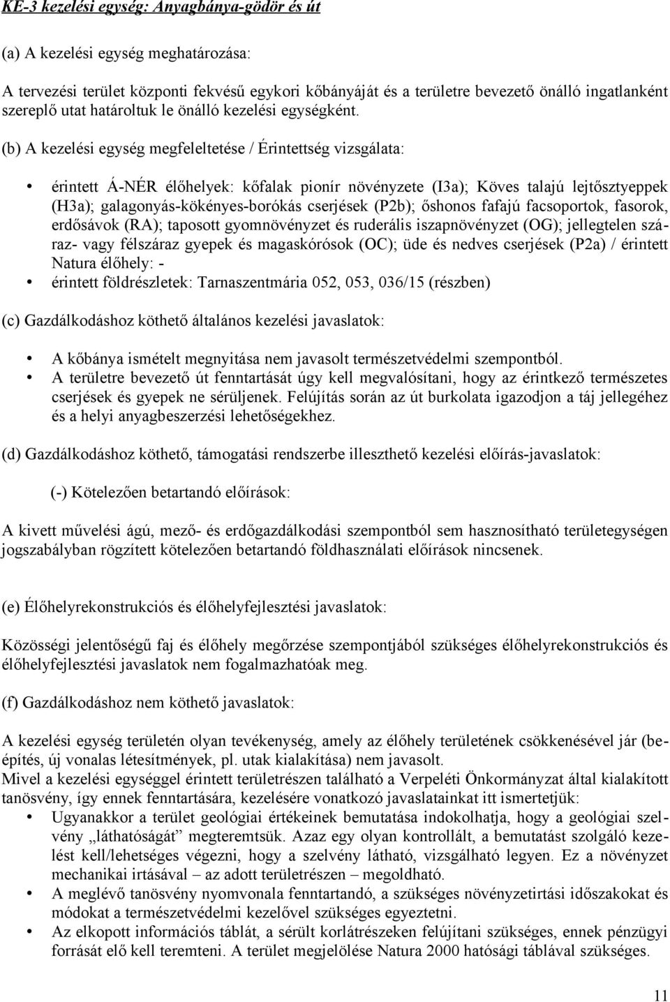 (b) A kezelési egység megfeleltetése / Érintettség vizsgálata: érintett Á-NÉR élőhelyek: kőfalak pionír növényzete (I3a); Köves talajú lejtősztyeppek (H3a); galagonyás-kökényes-borókás cserjések