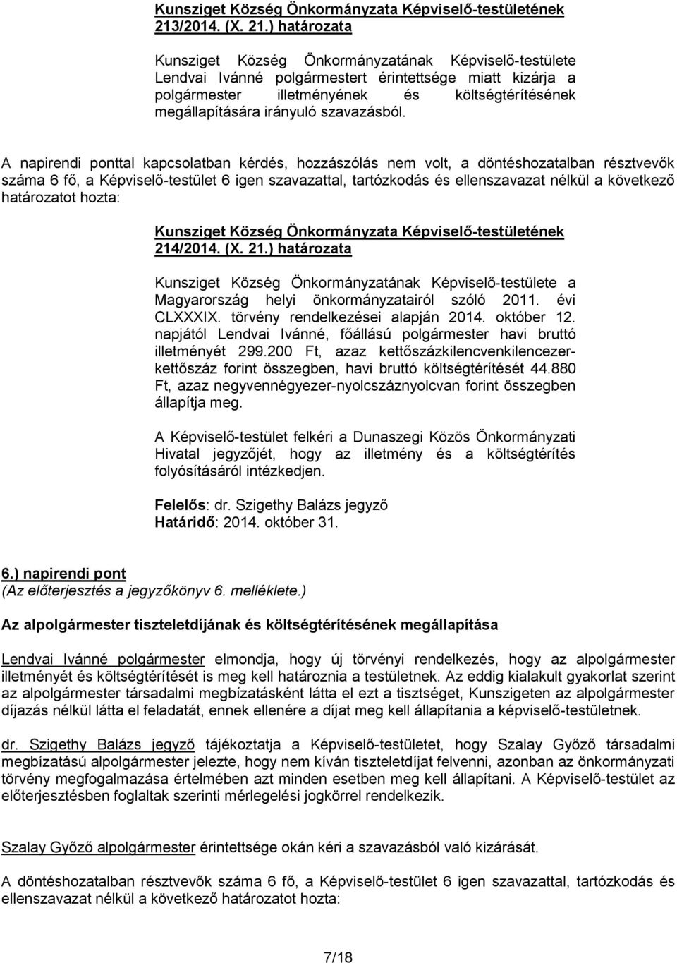 határozatot hozta: 214/2014. (X. 21.) határozata Magyarország helyi önkormányzatairól szóló 2011. évi CLXXXIX. törvény rendelkezései alapján 2014. október 12.