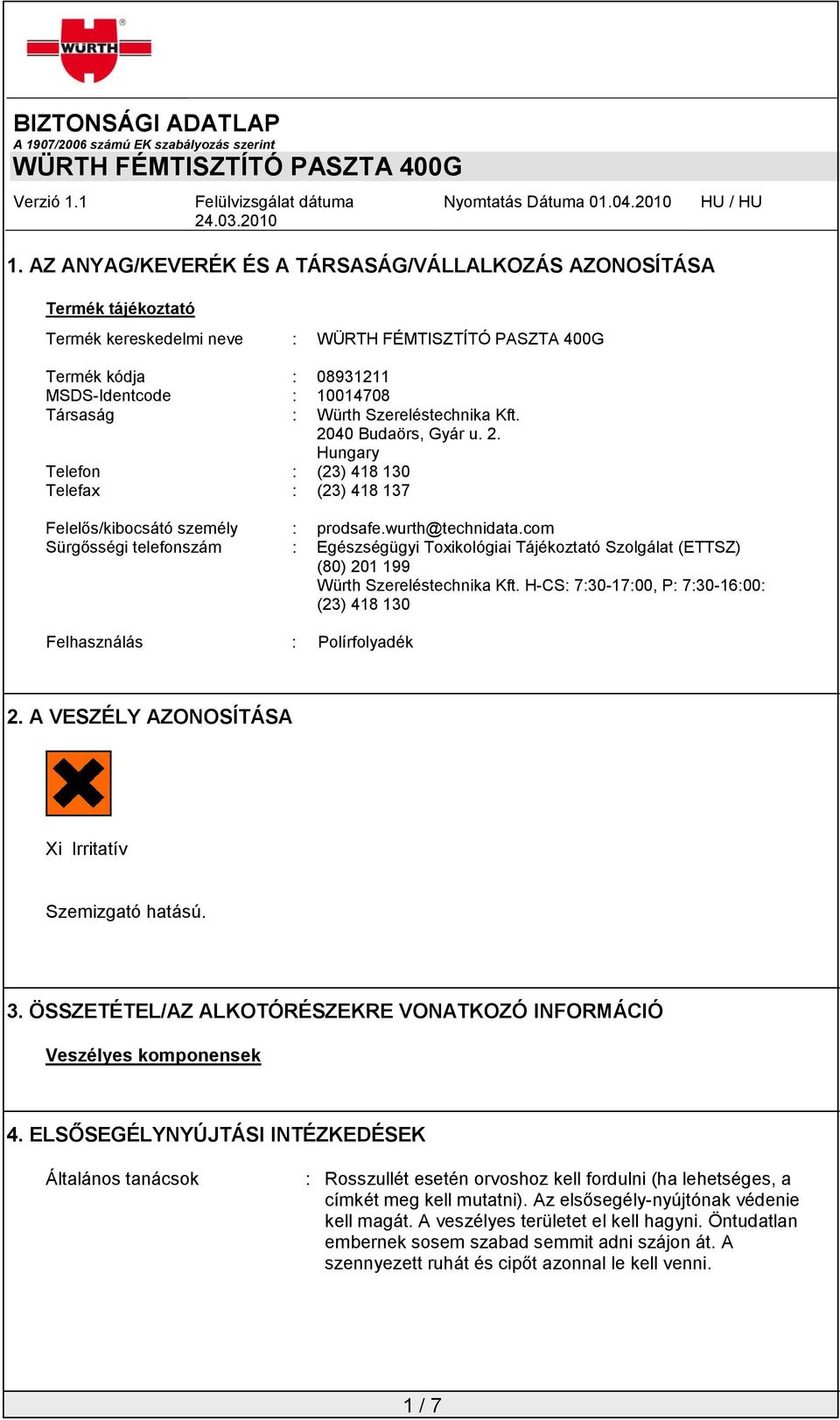 com Sürgősségi telefonszám : Egészségügyi Toxikológiai Tájékoztató Szolgálat (ETTSZ) (80) 201 199 Würth Szereléstechnika Kft.