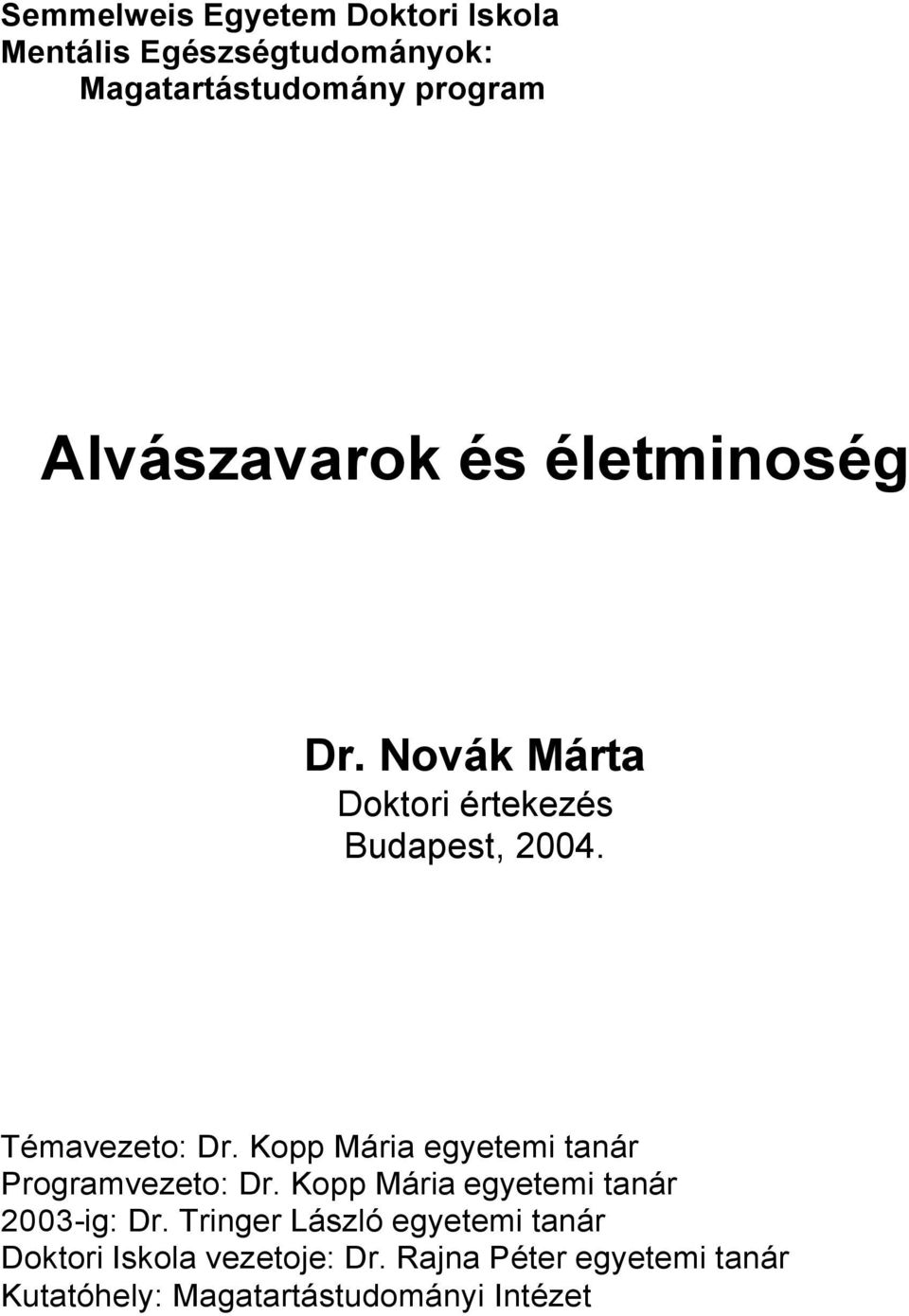 Kopp Mária egyetemi tanár Programvezeto: Dr. Kopp Mária egyetemi tanár 2003-ig: Dr.