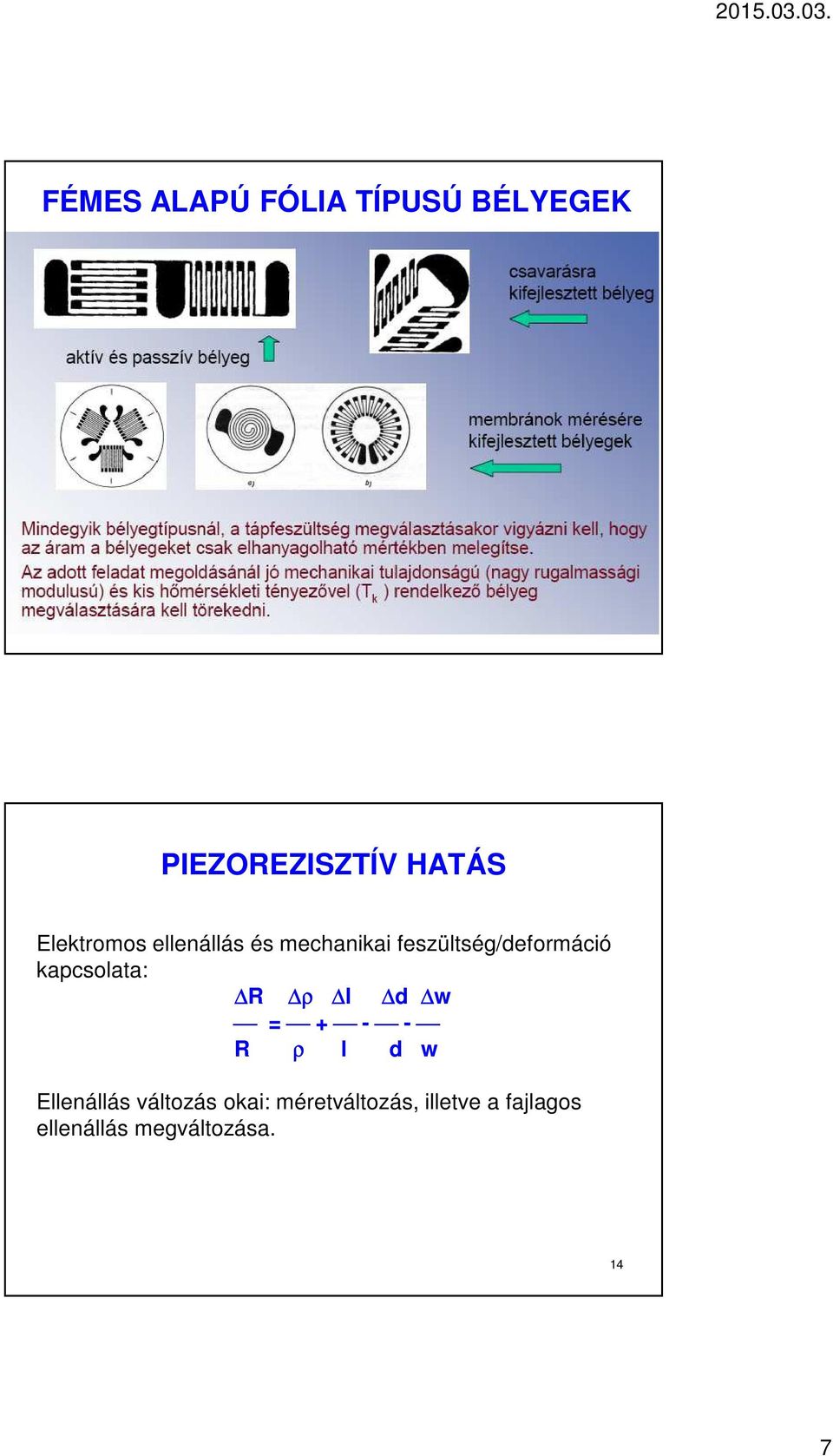 kapcsolata: R ρ l d w = + - - R ρ l d w Ellenállás változás