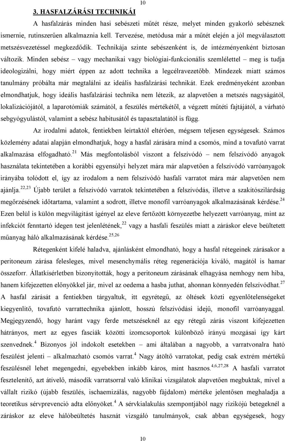 Minden sebész vagy mechanikai vagy biológiai-funkcionális szemlélettel meg is tudja ideologizálni, hogy miért éppen az adott technika a legcélravezetőbb.