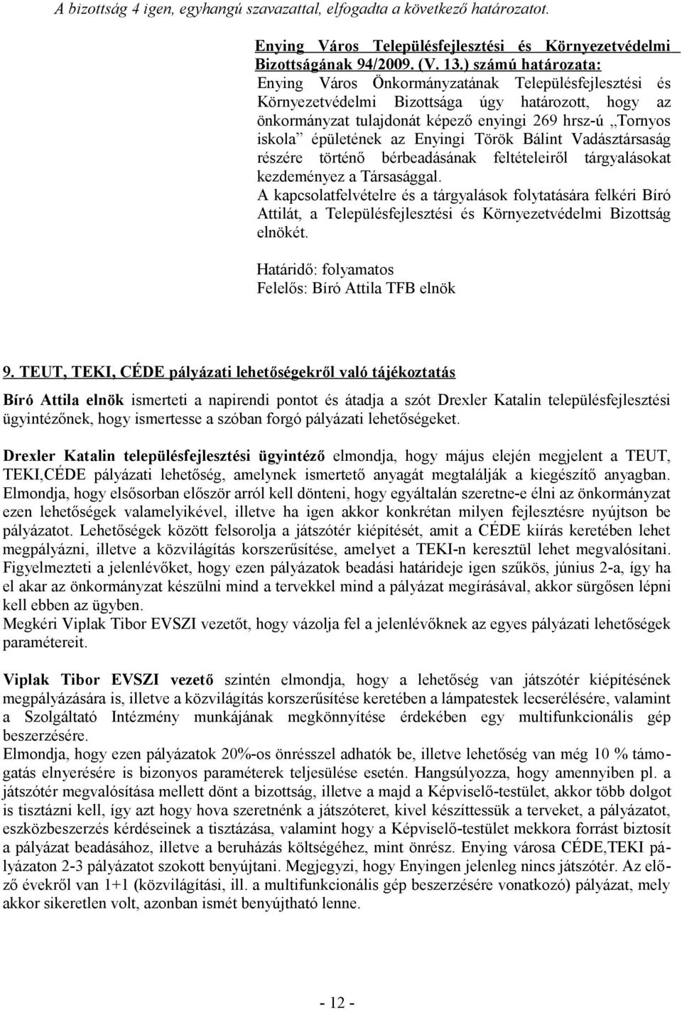 történő bérbeadásának feltételeiről tárgyalásokat kezdeményez a Társasággal.