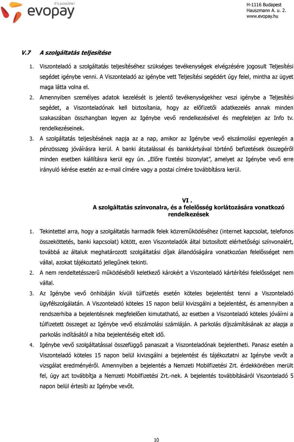 A Viszonteladó az igénybe vett Teljesítési segédért úgy felel, mintha az ügyet maga látta volna el. 2.