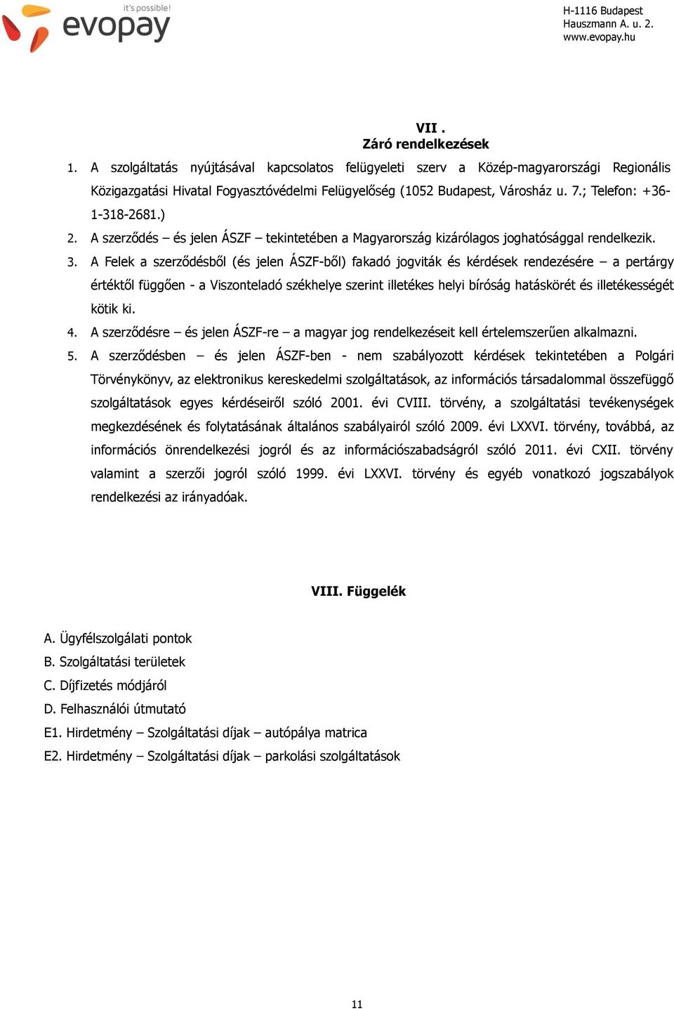 ) 2. A szerződés és jelen ÁSZF tekintetében a Magyarország kizárólagos joghatósággal rendelkezik. 3.