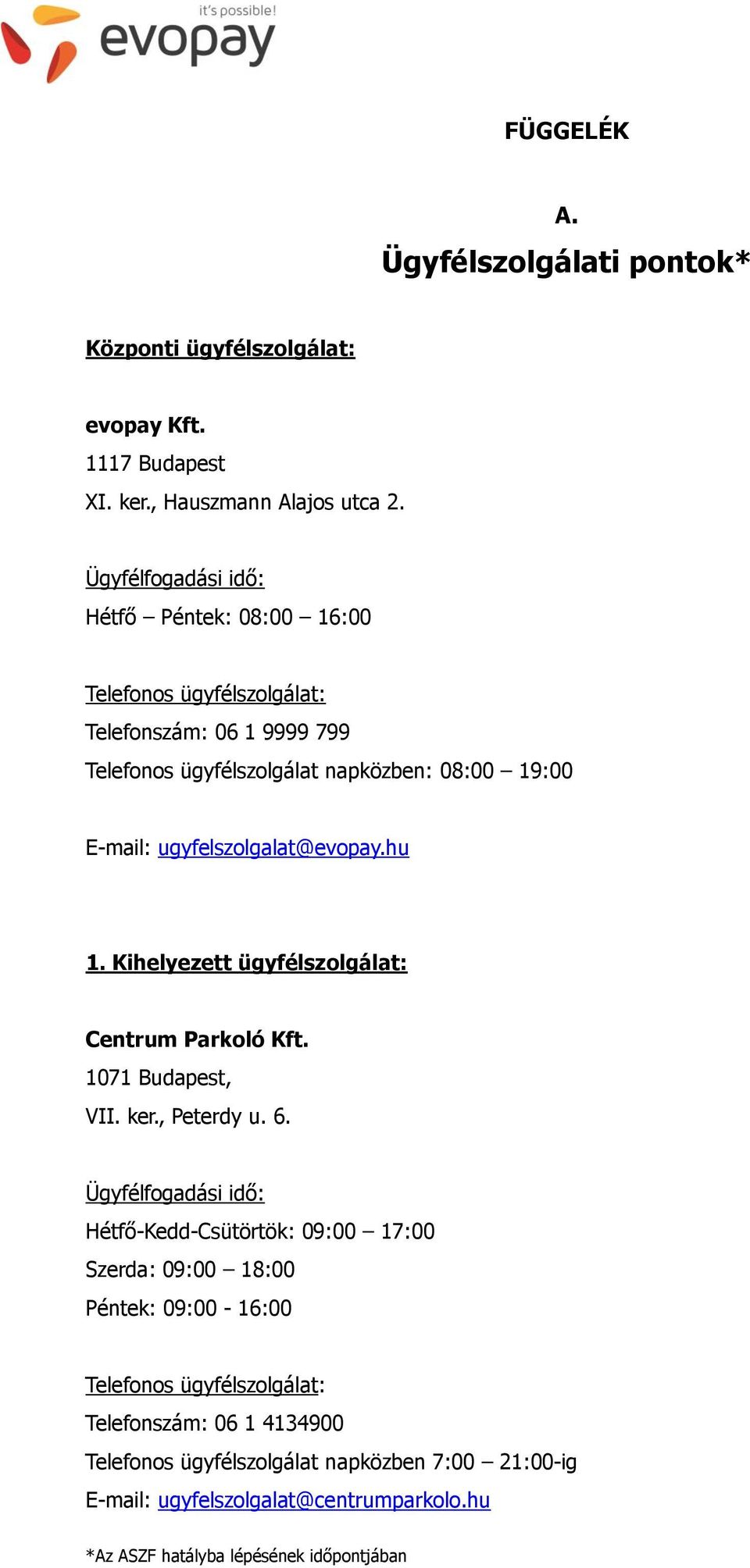 ugyfelszolgalat@evopay.hu 1. Kihelyezett ügyfélszolgálat: Centrum Parkoló Kft. 1071 Budapest, VII. ker., Peterdy u. 6.