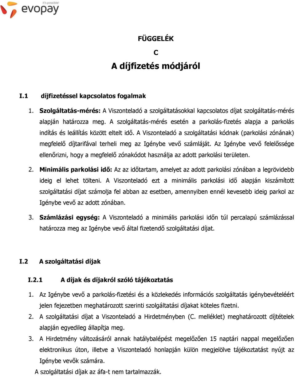 A Viszonteladó a szolgáltatási kódnak (parkolási zónának) megfelelő díjtarifával terheli meg az Igénybe vevő számláját.