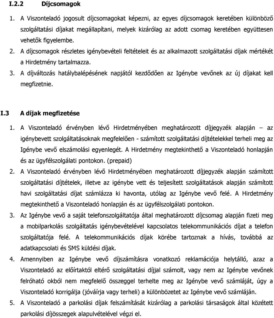 2. A díjcsomagok részletes igénybevételi feltételeit és az alkalmazott szolgáltatási díjak mértékét a Hirdetmény tartalmazza. 3.
