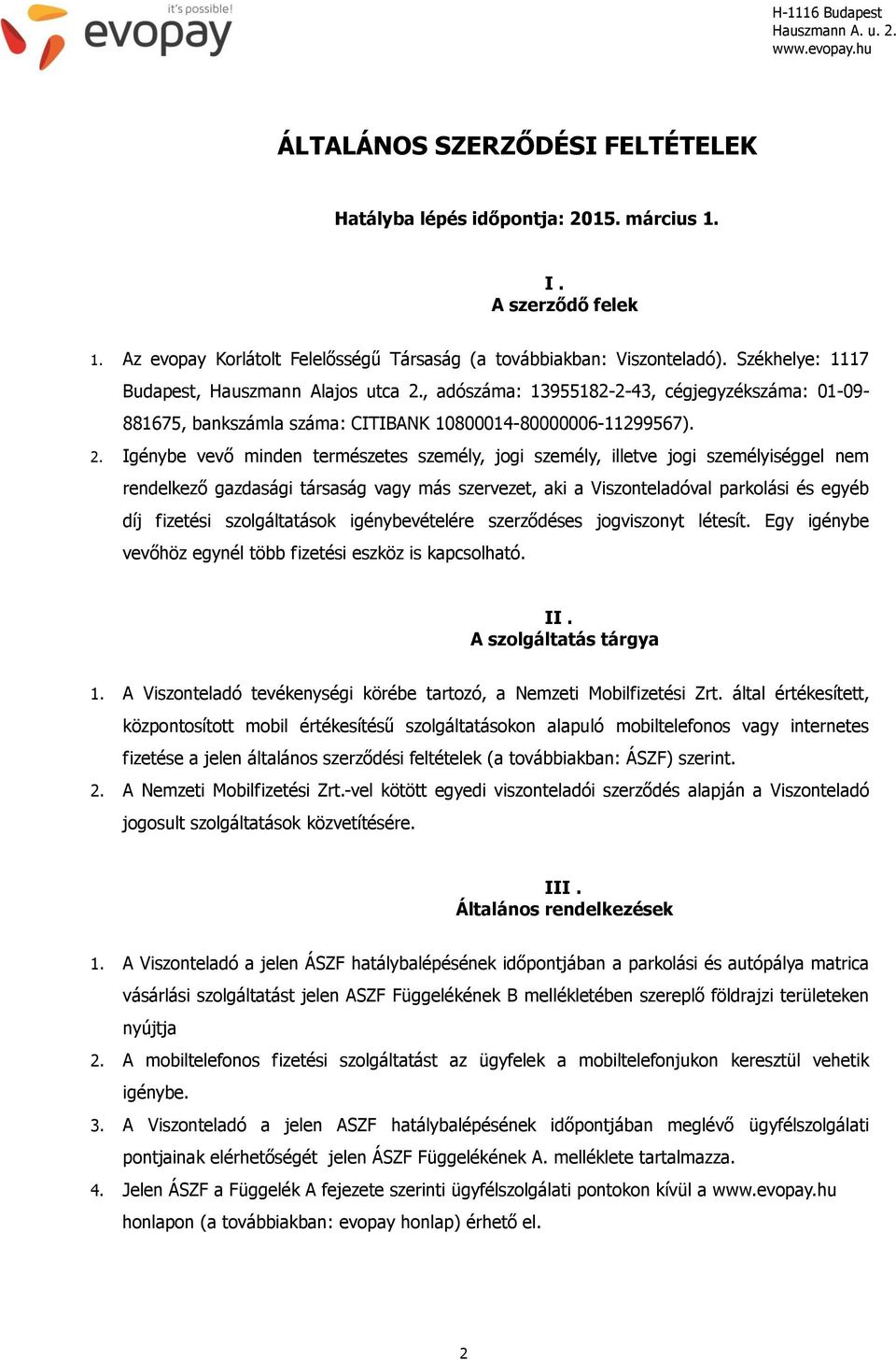 , adószáma: 13955182-2-43, cégjegyzékszáma: 01-09- 881675, bankszámla száma: CITIBANK 10800014-80000006-11299567). 2.