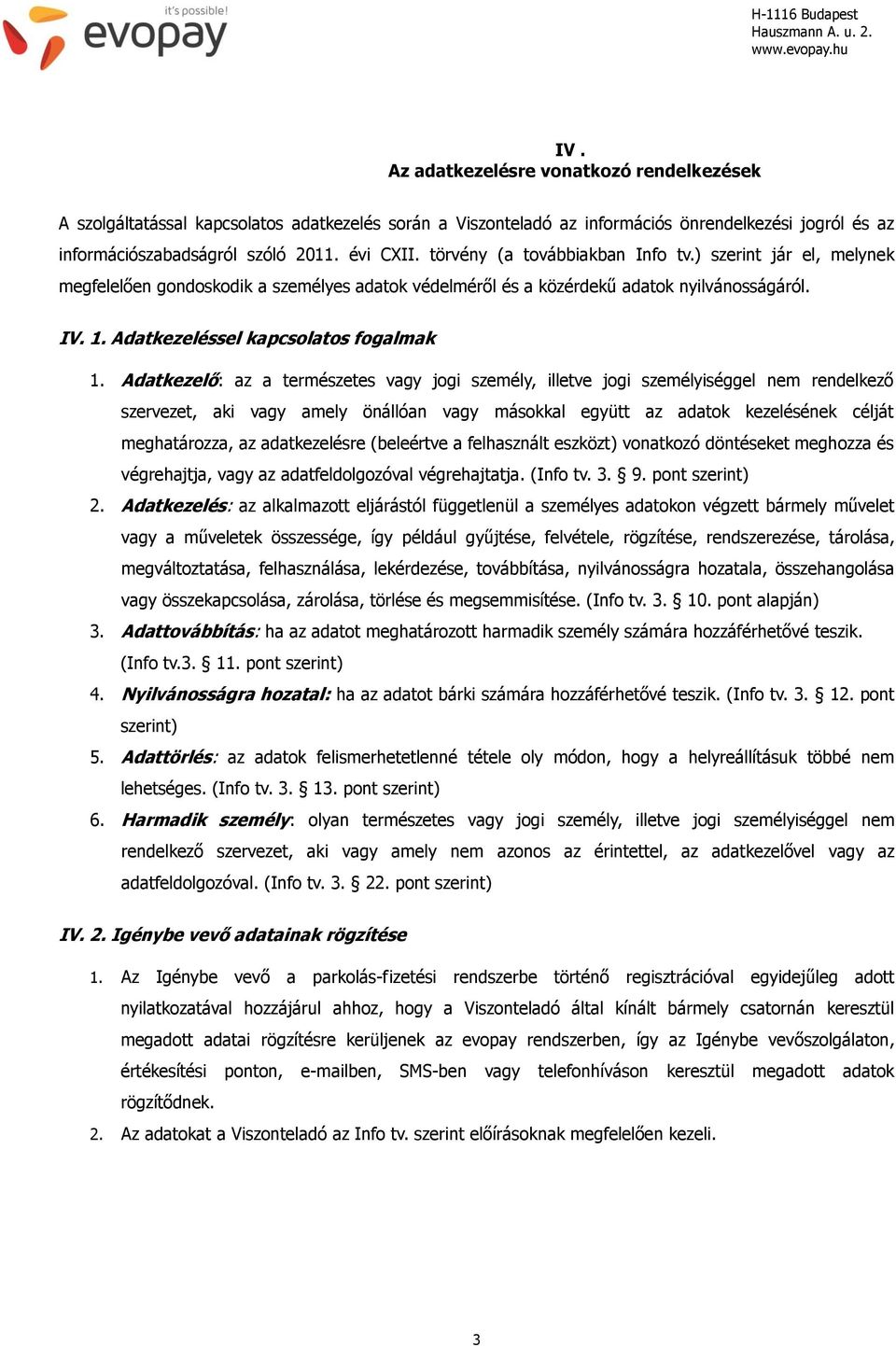 törvény (a továbbiakban Info tv.) szerint jár el, melynek megfelelően gondoskodik a személyes adatok védelméről és a közérdekű adatok nyilvánosságáról. IV. 1. Adatkezeléssel kapcsolatos fogalmak 1.