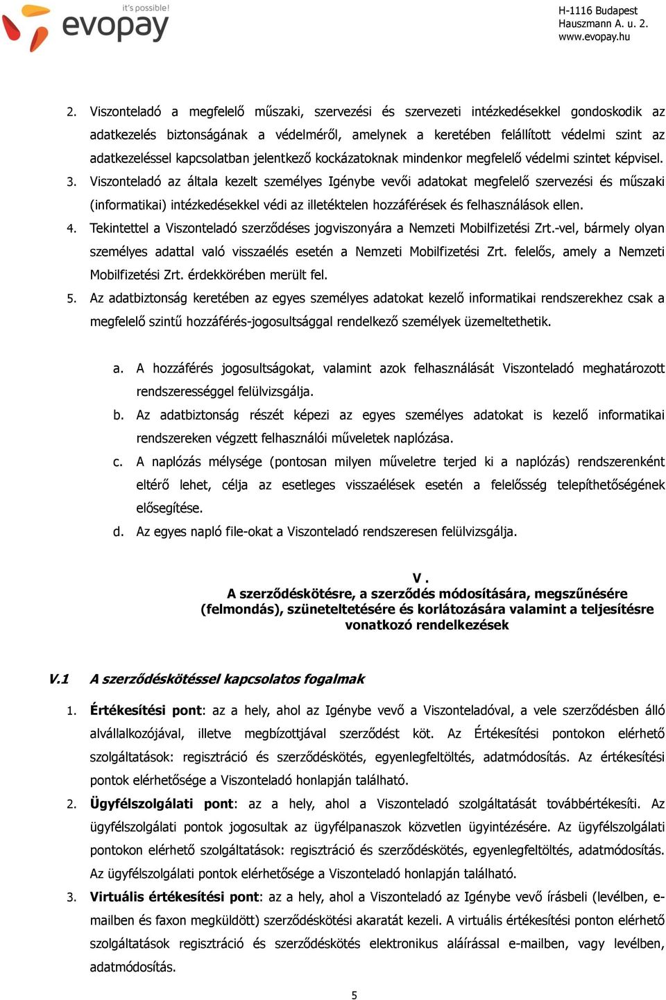 kapcsolatban jelentkező kockázatoknak mindenkor megfelelő védelmi szintet képvisel. 3.