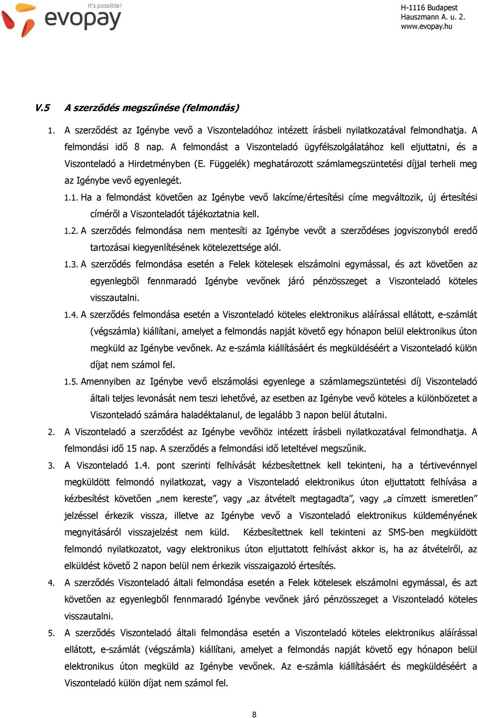 Függelék) meghatározott számlamegszüntetési díjjal terheli meg az Igénybe vevő egyenlegét. 1.