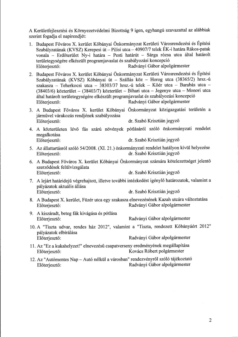 Sárga rózsa utca által határolt területegységére elkészült programjavaslat és szabályozási koncepció Radványi Gábor alpolgármester 2. Budapest Főváros X.