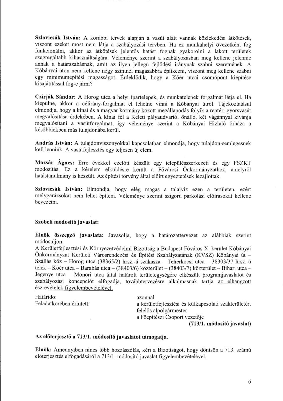 Véleménye szerint a szabályozásban meg kellene jelennie annak a határszabásnak, amit az ilyen jellegű fejlődési iránynak szabni szeretnének.