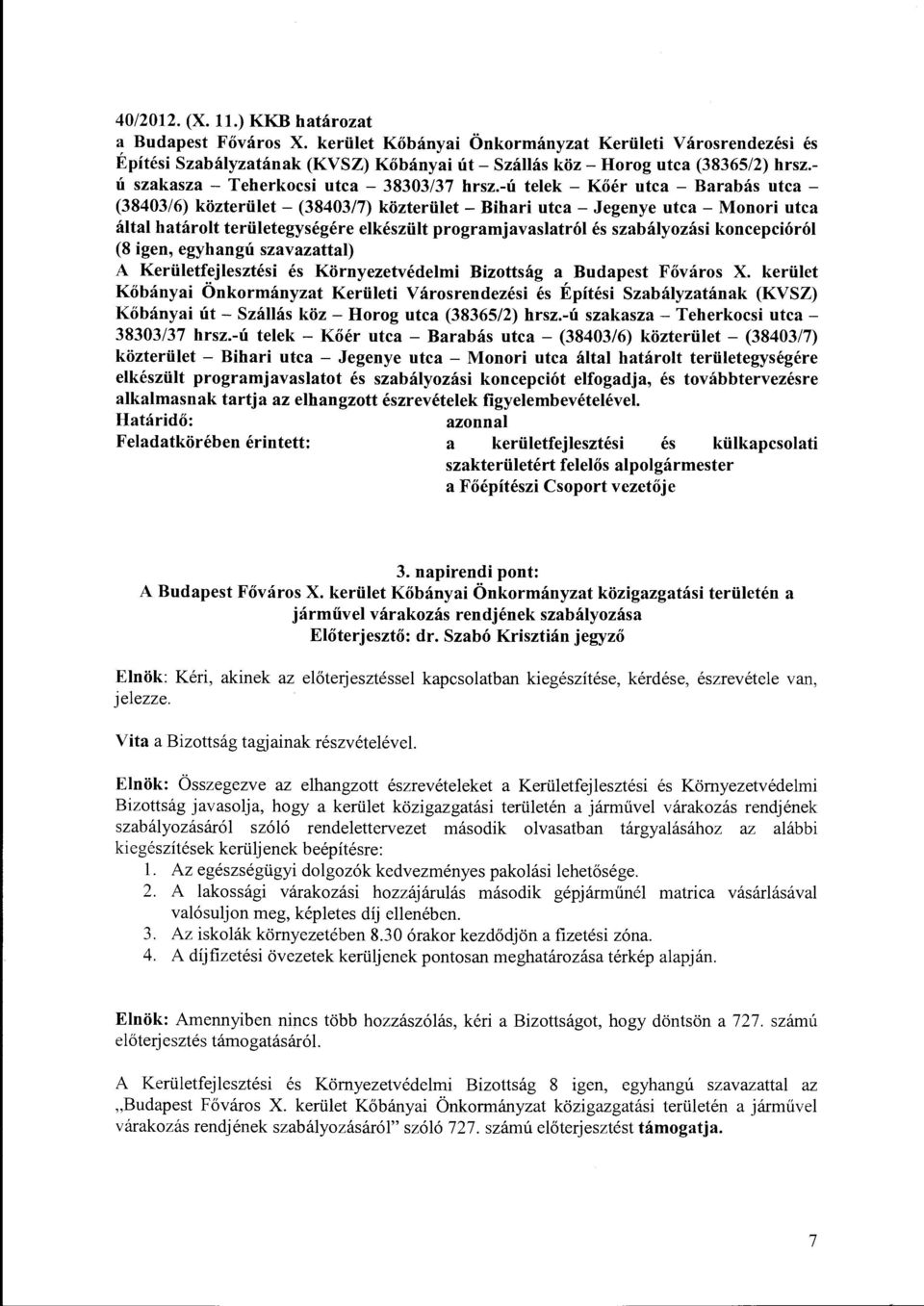 -ú telek - Kőér utca - Barabás utca - (38403/6) közterület- (38403/7) közterület-bihari utca- Jegenye utca-monori utca által határolt területegységére elkészült programjavaslatról és szabályozási