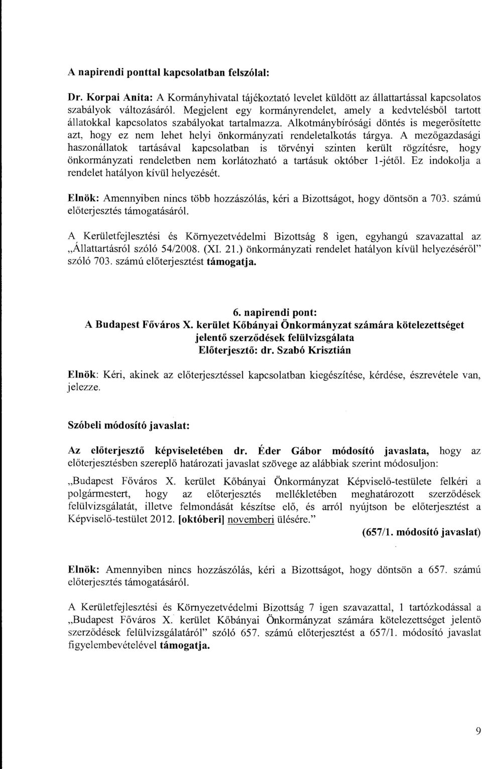 Alkotmánybírósági döntés is megerősítette azt, hogy ez nem lehet helyi önkormányzati rendeletalkotás tárgya.