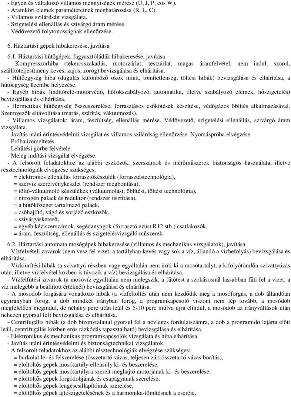 Háztartási hűtőgépek, fagyasztóládák hibakeresése, javítása - Kompresszorhiba (tekercsszakadás, motorzárlat, testzárlat, magas áramfelvétel, nem indul, szorul, szállítóteljesítmény kevés, zajos,