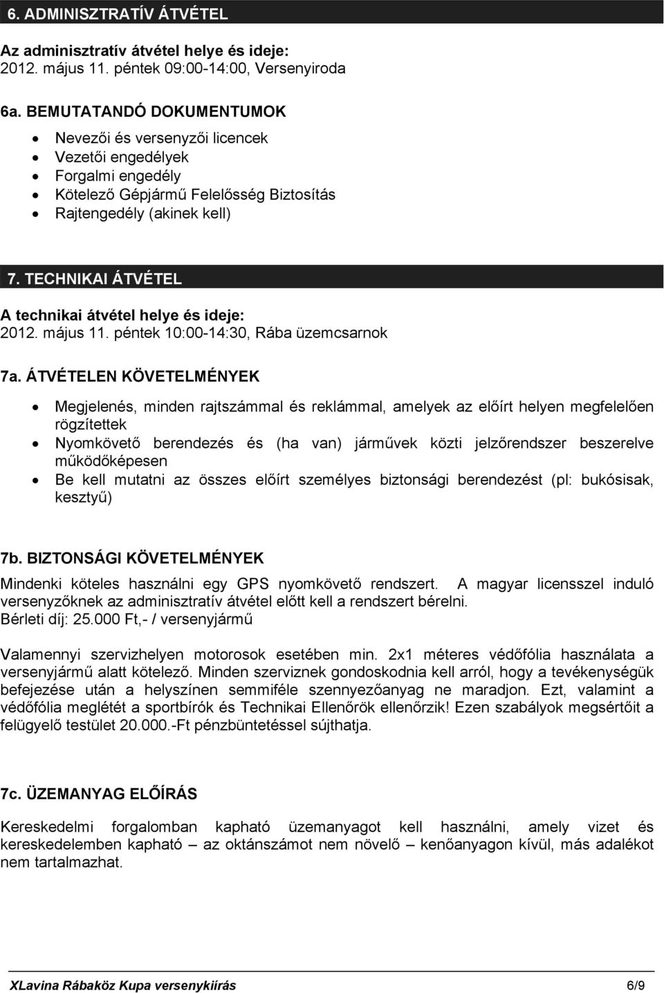 TECHNIKAI ÁTVÉTEL A technikai átvétel helye és ideje: 2012. május 11. péntek 10:00-14:30, Rába üzemcsarnok 7a.