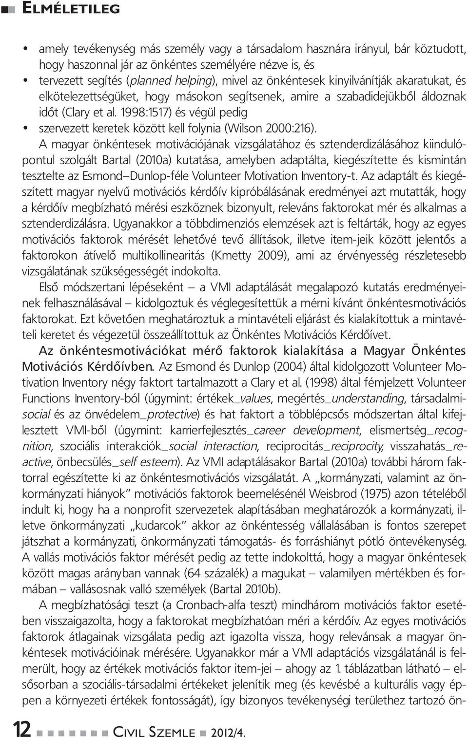 1998:1517) és végül pedig szervezett keretek között kell folynia (Wilson 2000:216).