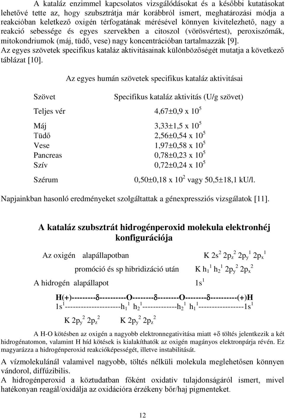 Az egyes szövetek specifikus kataláz aktivitásainak különbözőségét mutatja a következő táblázat [10].