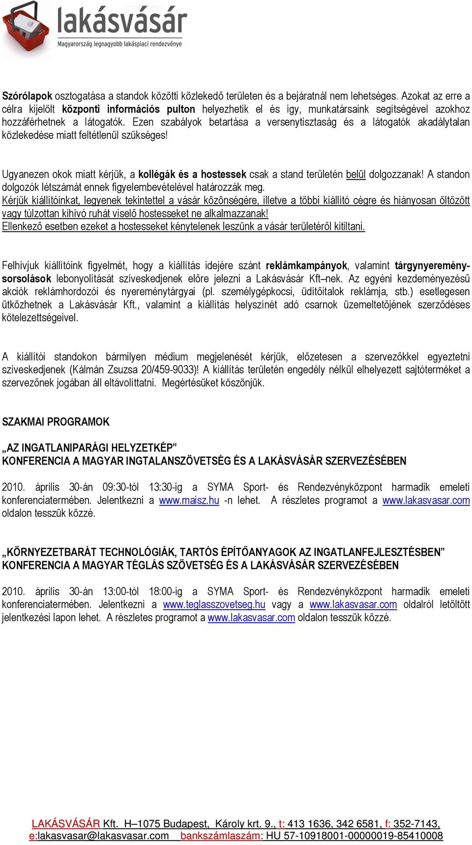 Ezen szabályok betartása a versenytisztaság és a látogatók akadálytalan közlekedése miatt feltétlenül szükséges!