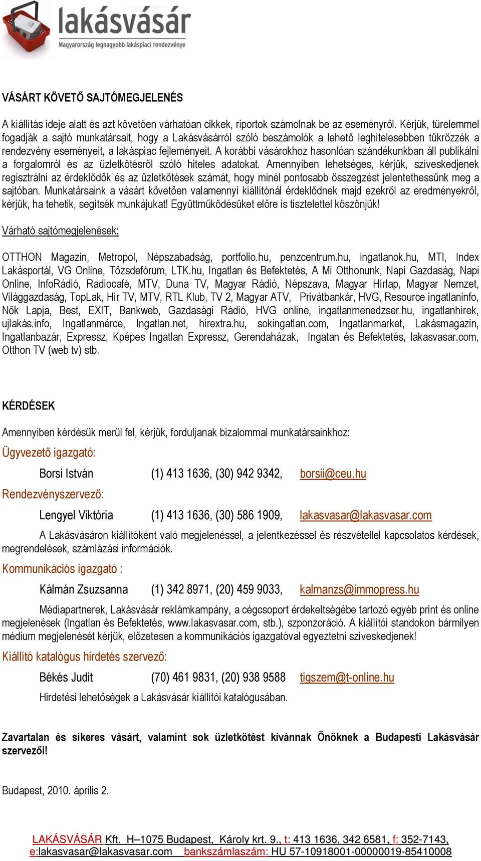 A korábbi vásárokhoz hasonlóan szándékunkban áll publikálni a forgalomról és az üzletkötésről szóló hiteles adatokat.