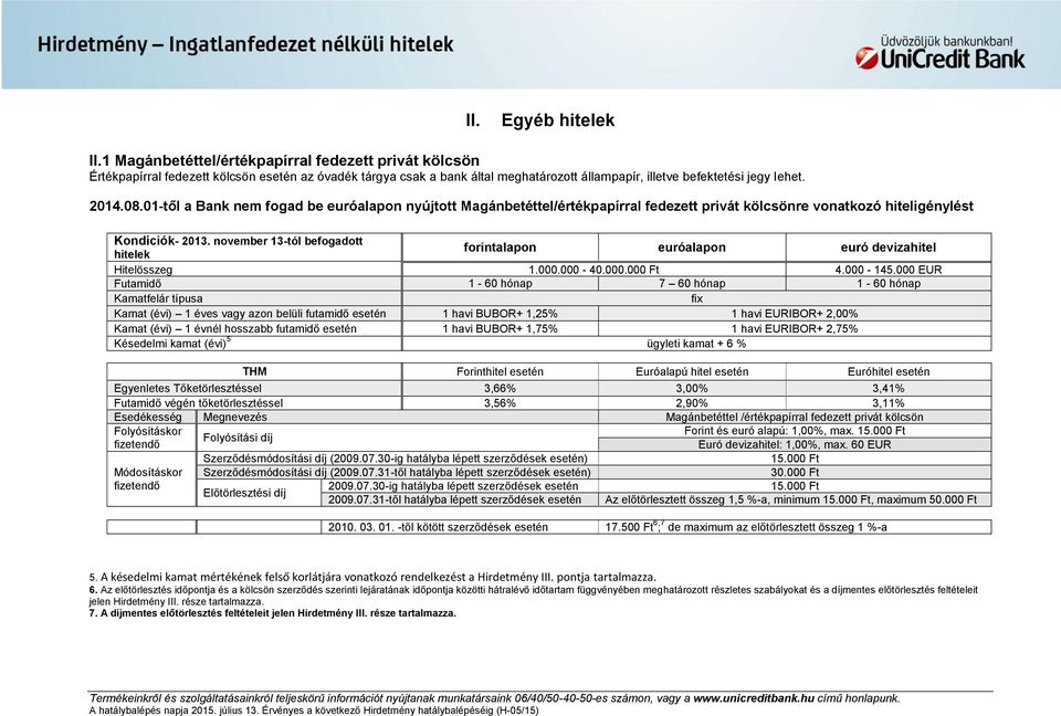 01-től a Bank nem fogad be euróalapon nyújtott Magánbetéttel/értékpapírral fedezett privát kölcsönre vonatkozó hiteligénylést Kondíciók- 2013.