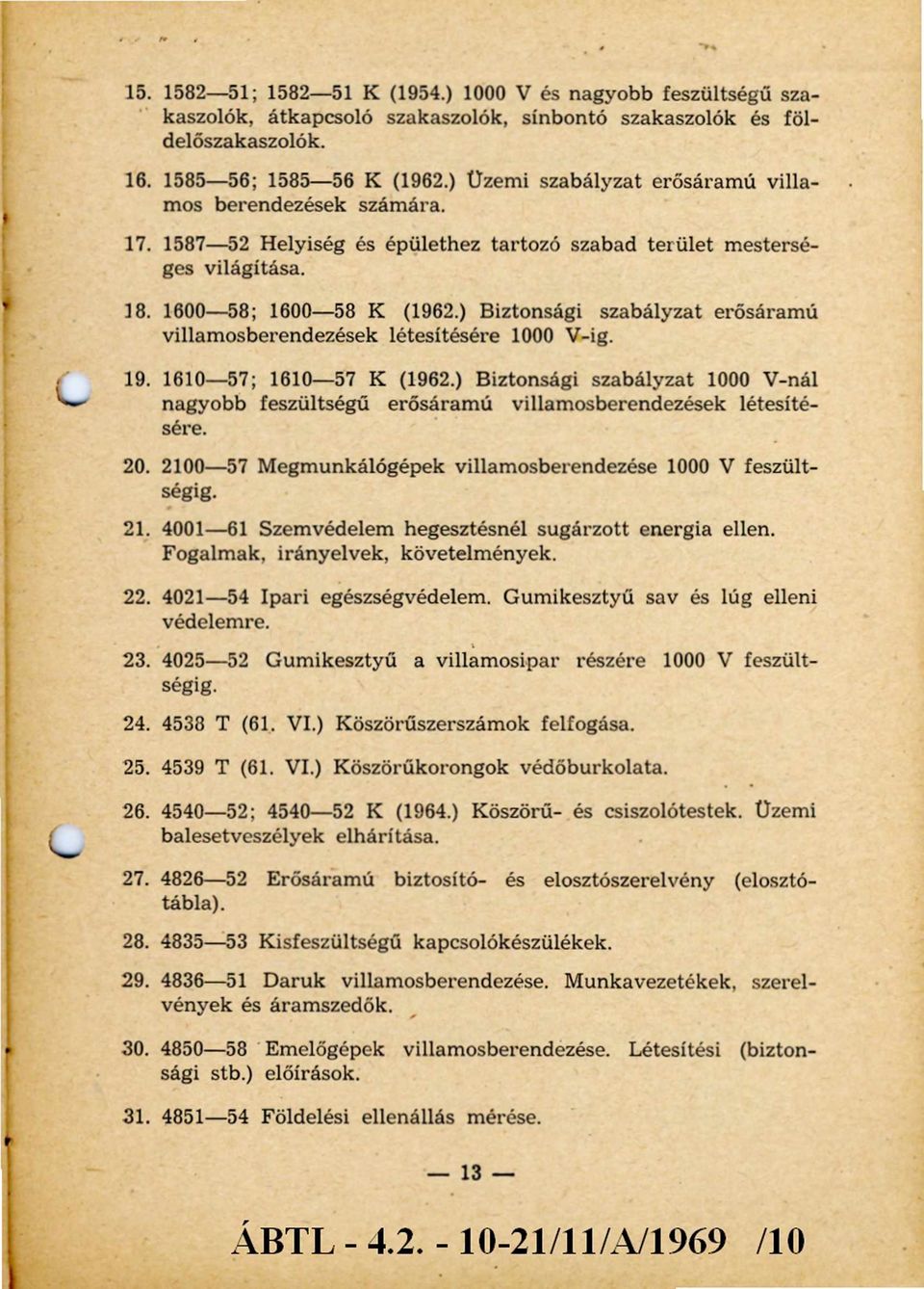 ) Biztonsági szabályzat erősáramú villamosberendezések létesítésére 1000 V-ig. 19. 1610-57; 1610-57 K (1962.