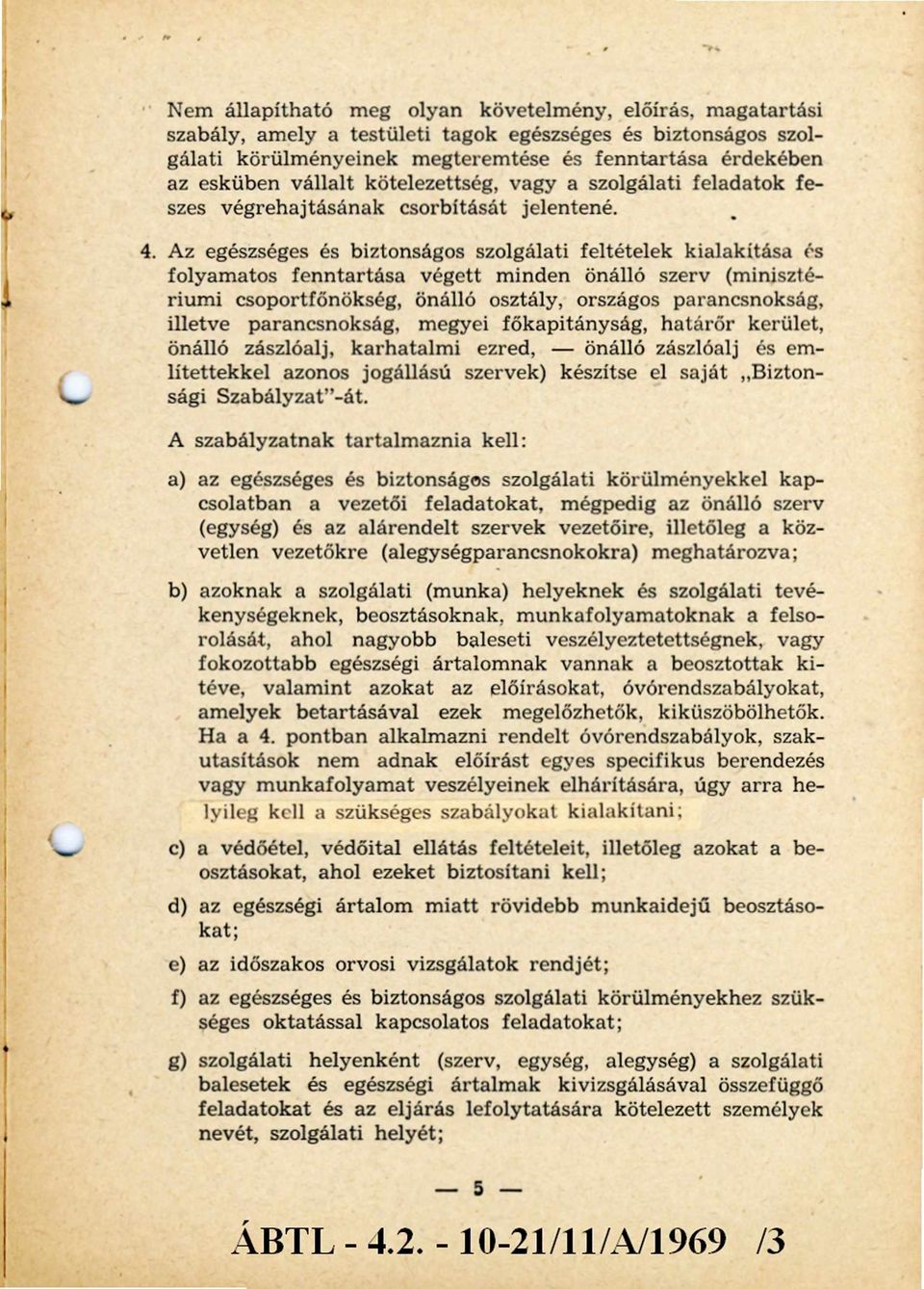 Az egészséges és biztonságos szolgálati feltételek kialakítása és folyam atos fenntartása végett m inden önálló szerv (minisztérium i csoportfőnökség, önálló osztály, országos parancsnokság, illetve