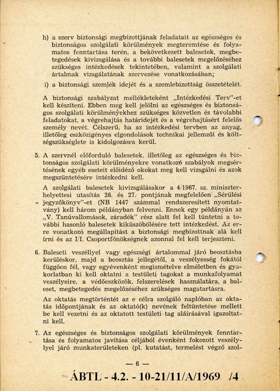 szemlebizottság összetételét. A biztonsági szabályzat m ellékleteként Intézkedési Terv -et kell készíteni.