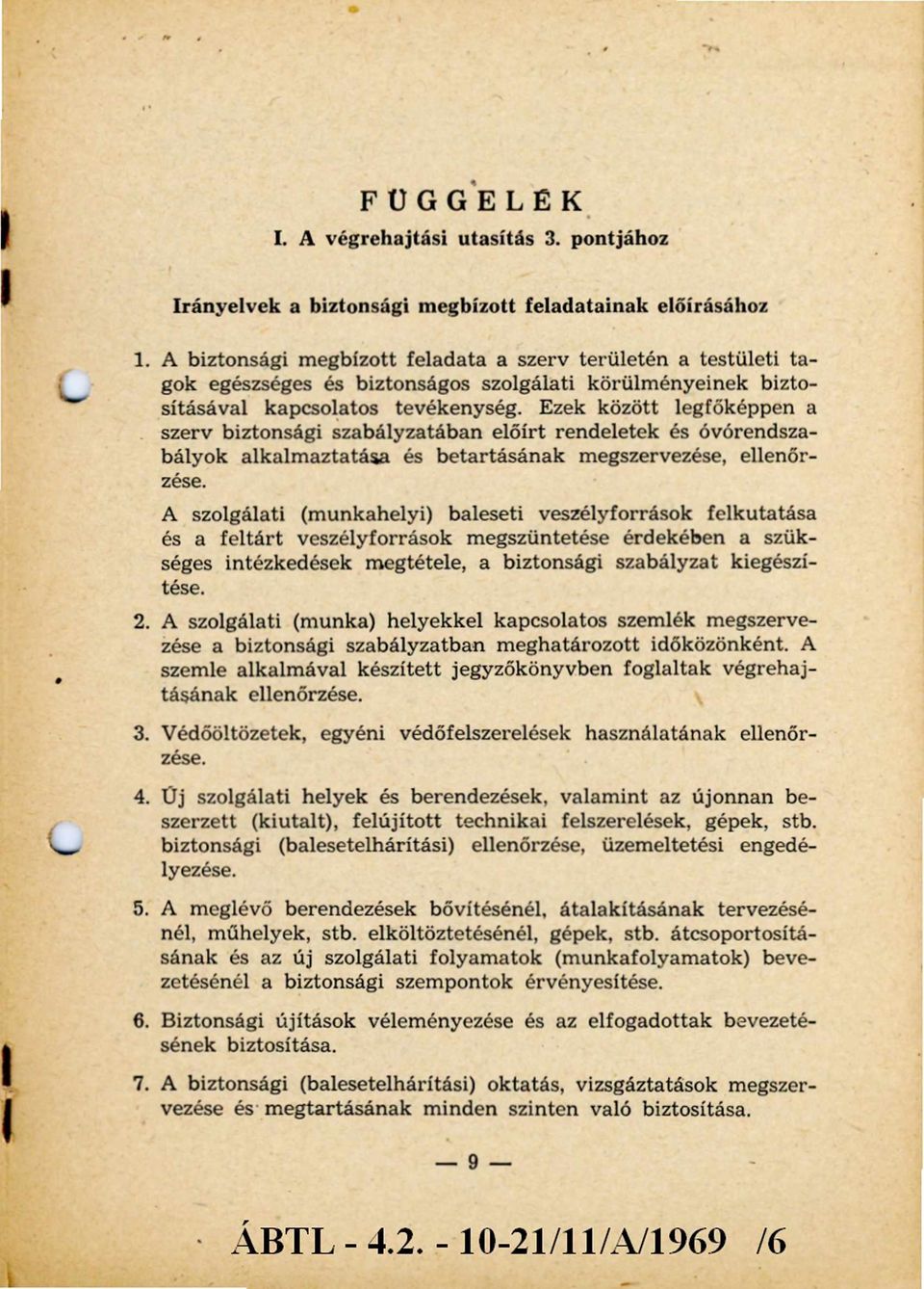 Ezek között legfőképpen a szerv biztonsági szabályzatában előírt rendeletek és óvórendszabályok alkalm aztatása és betartásának megszervezése, ellenőrzése.