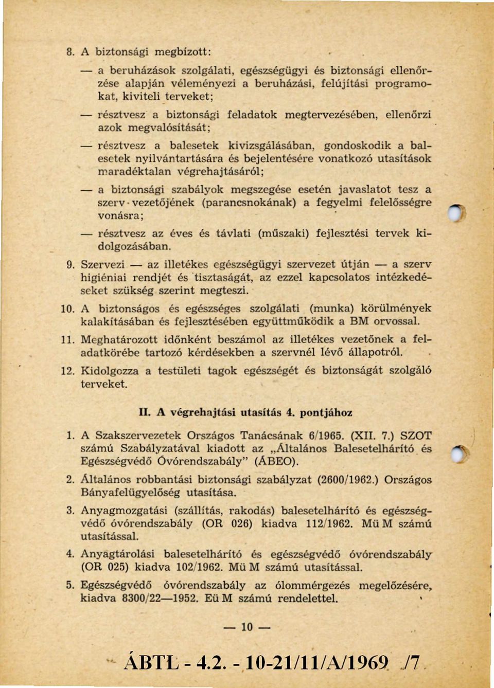 végrehajtásáról; - a biztonsági szabályok megszegése esetén javaslatot tesz a szerv vezetőjének (parancsnokának) a fegyelmi felelősségre vonásra; - részt vesz az éves és távlati (műszaki) fejlesztési