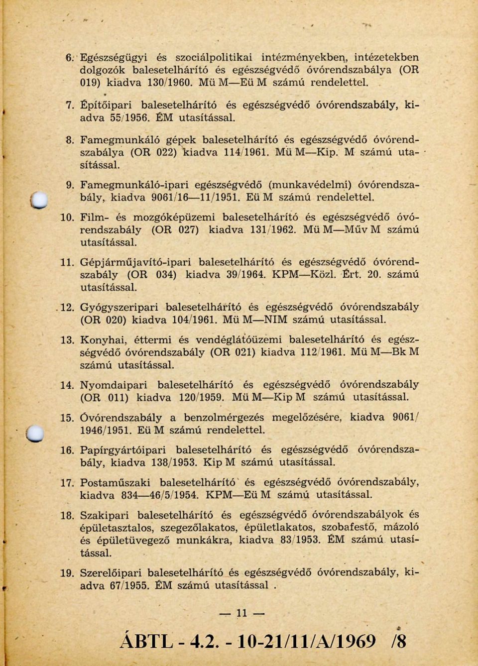 M számú uta sítással. 9. Fam egm unkáló-ipari egészségvédő (munkavédelmi) óvórendszabály, kiadva 9061/16-11/1951. Eü M számú rendelettel. 10.