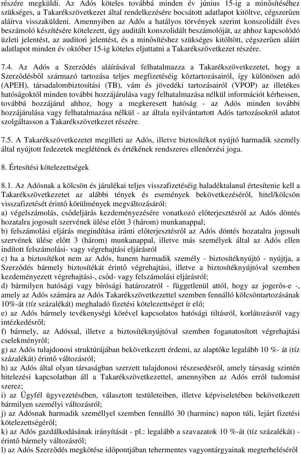 jelentést, és a minősítéshez szükséges kitöltött, cégszerűen aláírt adatlapot minden év október 15-ig köteles eljuttatni a Takarékszövetkezet részére. 7.4.