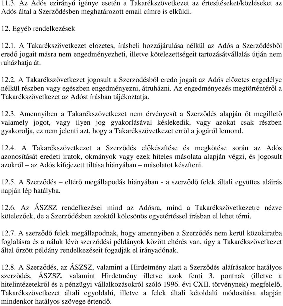 Az engedményezés megtörténtéről a Takarékszövetkezet az Adóst írásban tájékoztatja. 12.3.