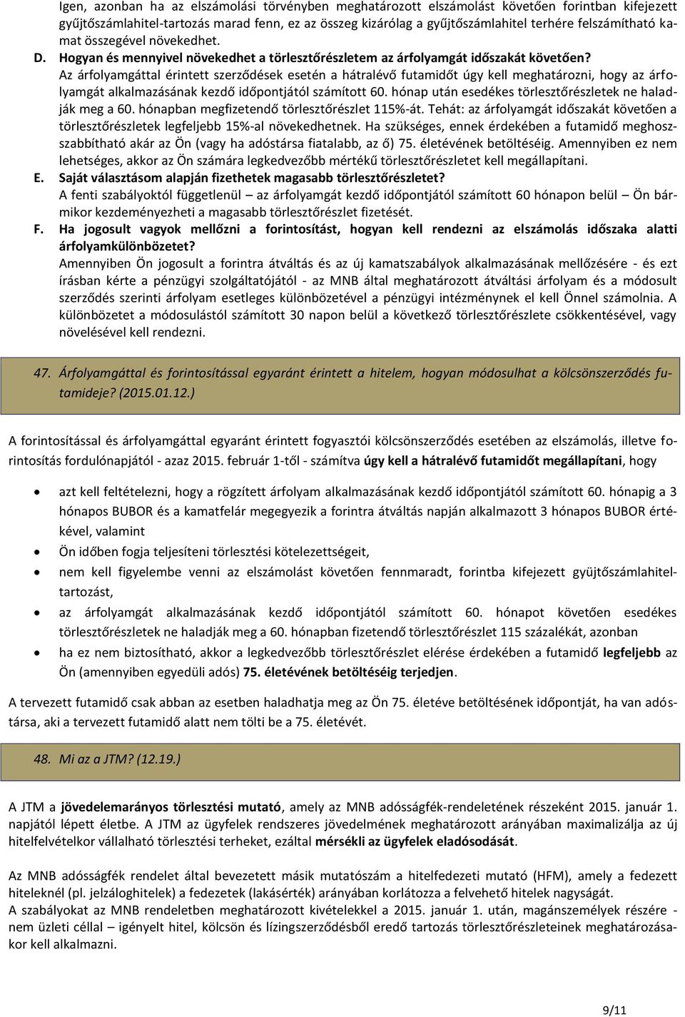 Az árfolyamgáttal érintett szerződések esetén a hátralévő futamidőt úgy kell meghatározni, hogy az árfolyamgát alkalmazásának kezdő időpontjától számított 60.